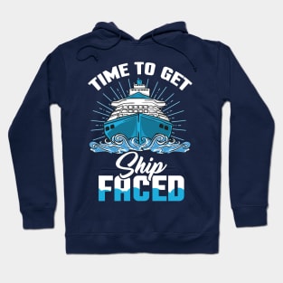 Time to get Ship faced - Ship Cruise Vacation Holiday Hoodie